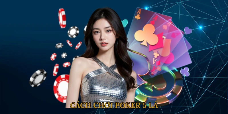 Cách Chơi Bài Poker 5