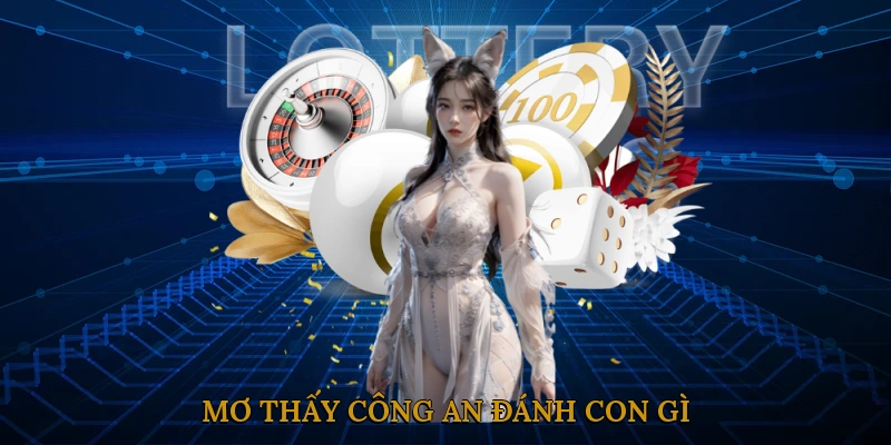 Mơ Thấy Công An Đánh Con Gì