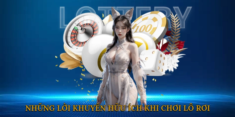 Những lời khuyên hữu ích khi chơi lô rơi