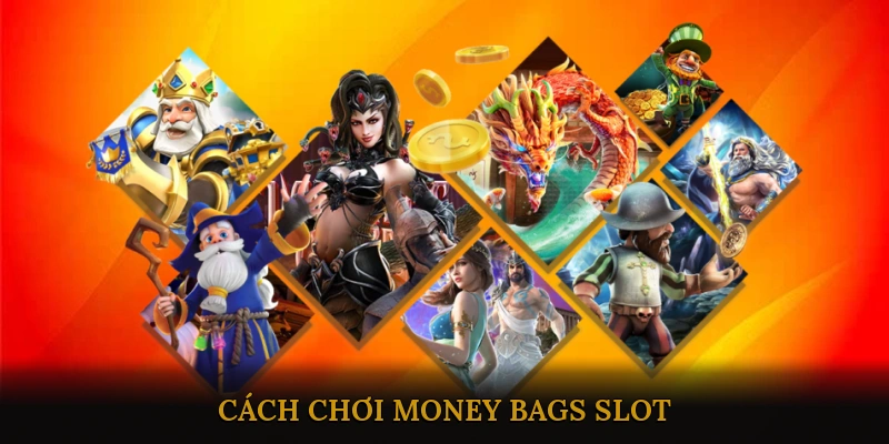 Cách Chơi Money Bags Slot
