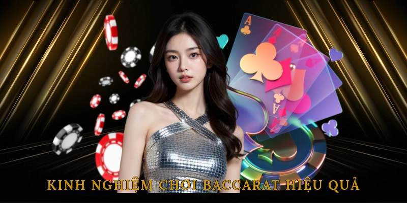 Kinh nghiệm chơi Baccarat hiệu quả từ cao thủ