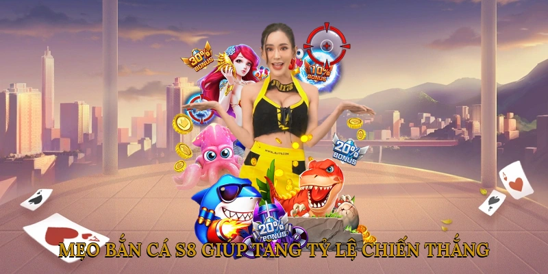 Mẹo bắn cá S8 giúp tăng tỷ lệ chiến thắng