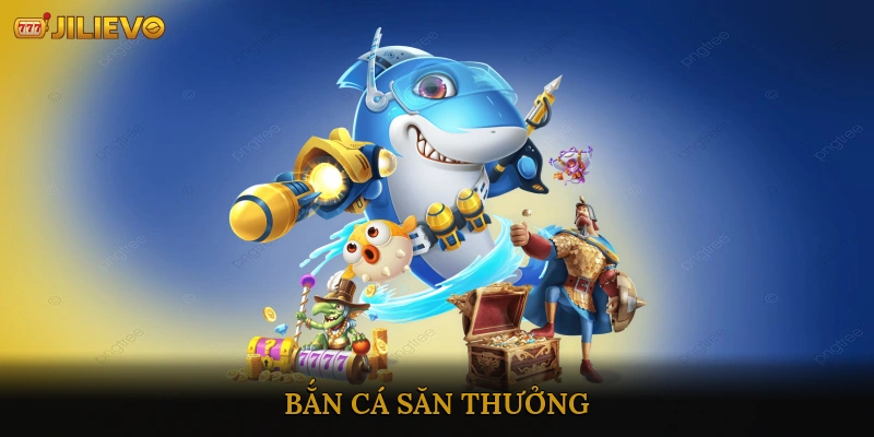 Bắn Cá Săn Thưởng