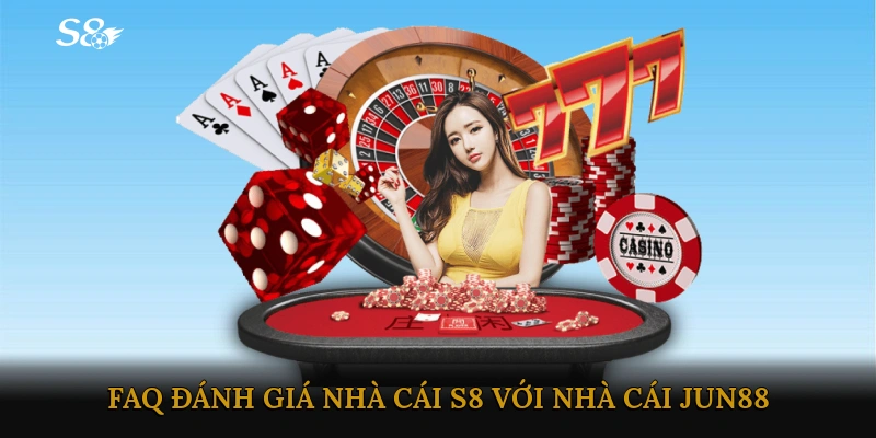 FAQ Đánh giá Nhà cái S8 với nhà cái JUN88