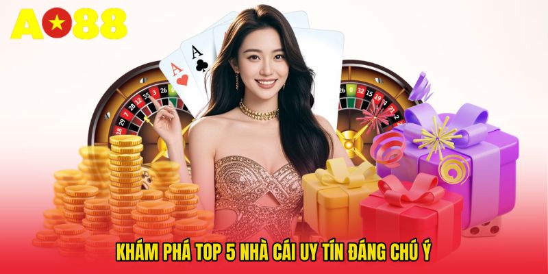 Khám phá Top 5 nhà cái uy tín đáng chú ý